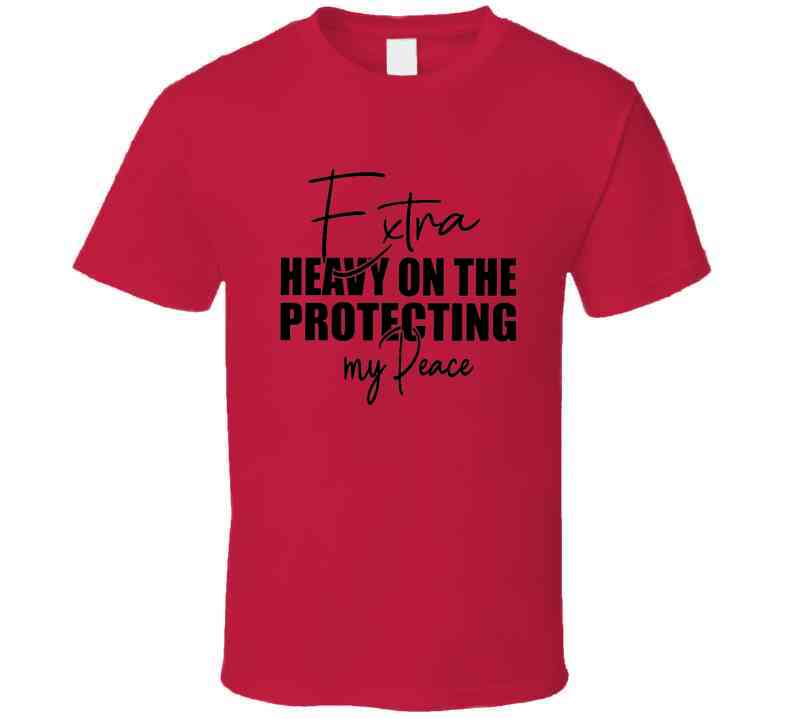 Extra Heavy On Protecting My Peace T Shirt