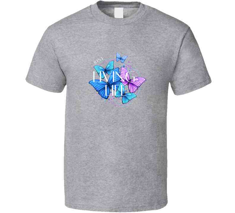 Just Living Life T Shirt