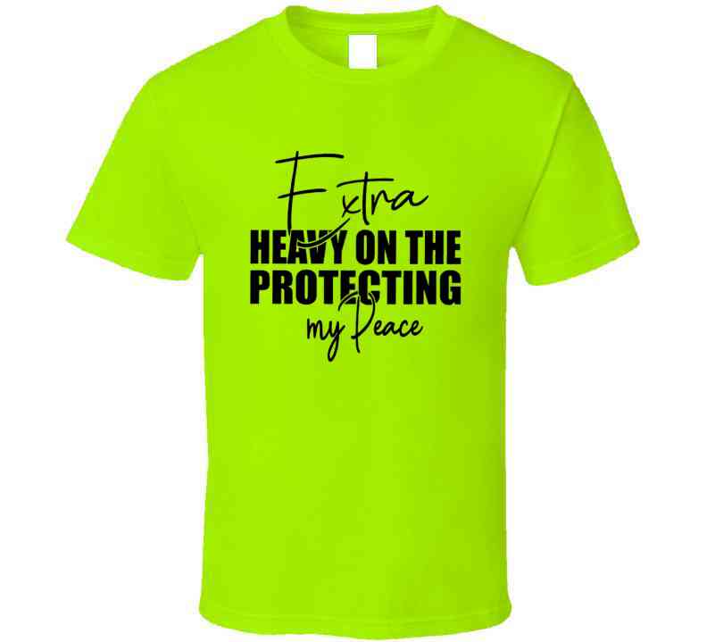 Extra Heavy On Protecting My Peace T Shirt