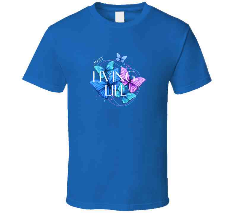 Just Living Life T Shirt