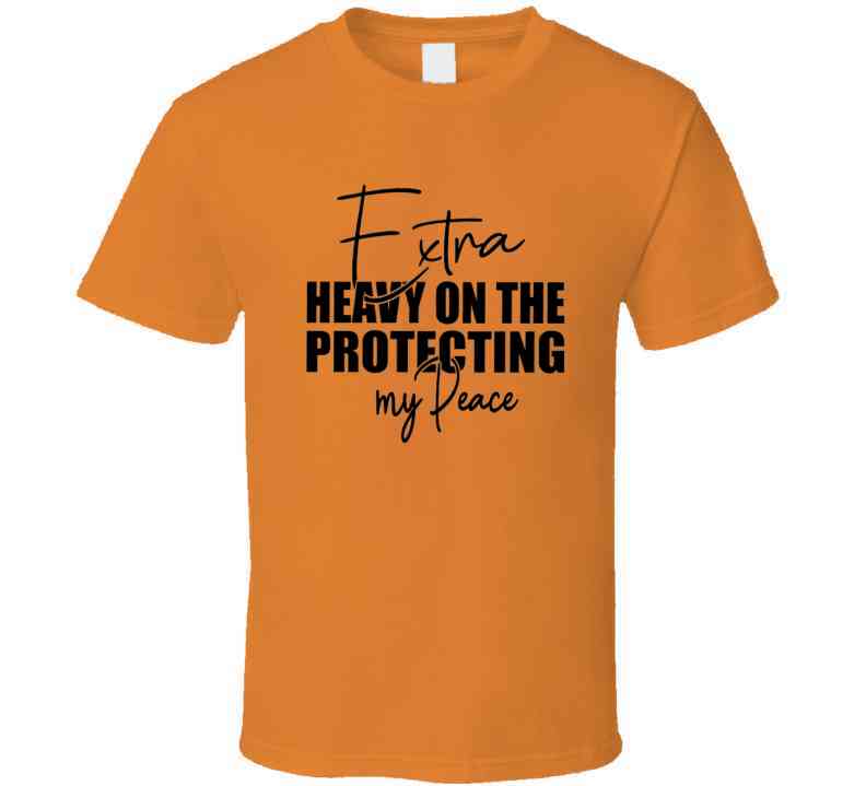 Extra Heavy On Protecting My Peace T Shirt