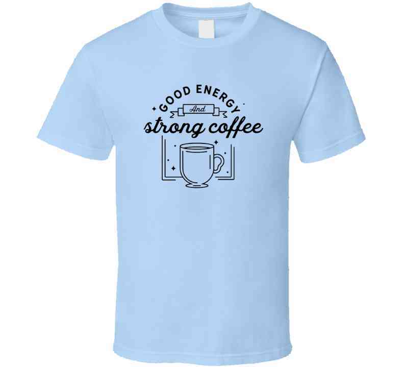 Good Energy And Strong Coffee