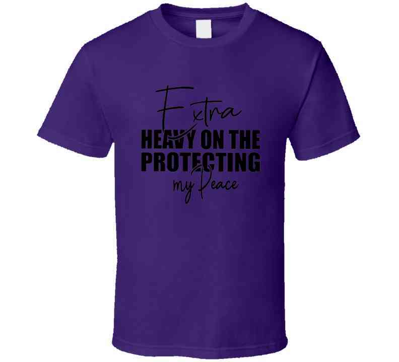 Extra Heavy On Protecting My Peace T Shirt