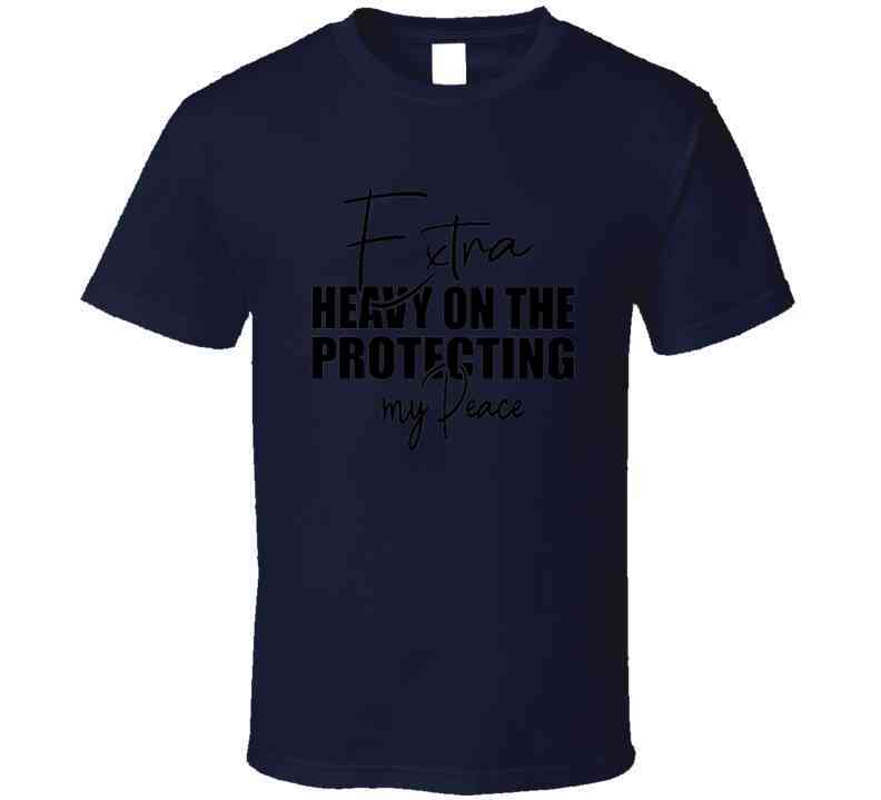 Extra Heavy On Protecting My Peace T Shirt