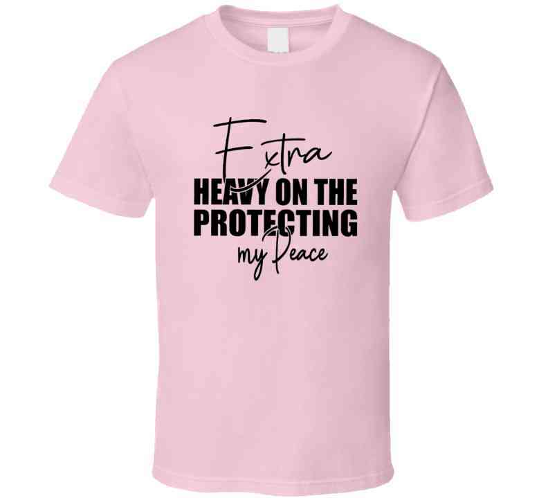 Extra Heavy On Protecting My Peace T Shirt