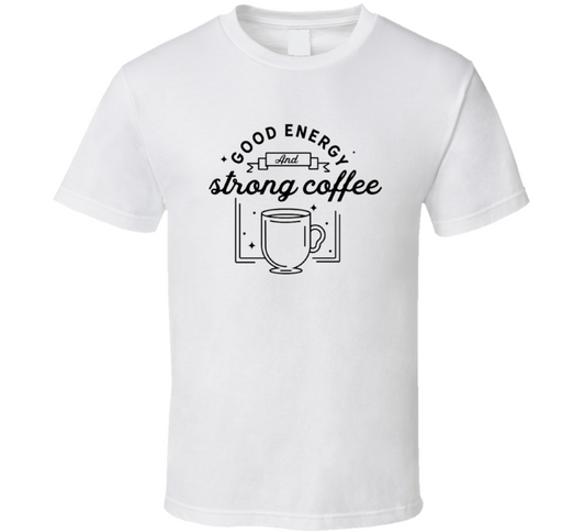 Good Energy And Strong Coffee